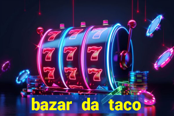 bazar da taco agendamento online